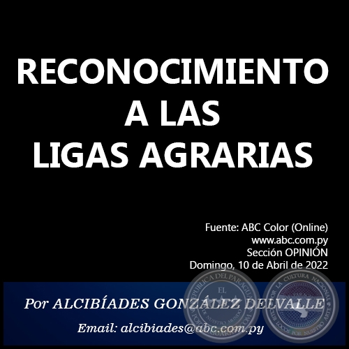 RECONOCIMIENTO A LAS LIGAS AGRARIAS - Por ALCIBADES GONZLEZ DELVALLE - Domingo, 10 de Abril de 2022